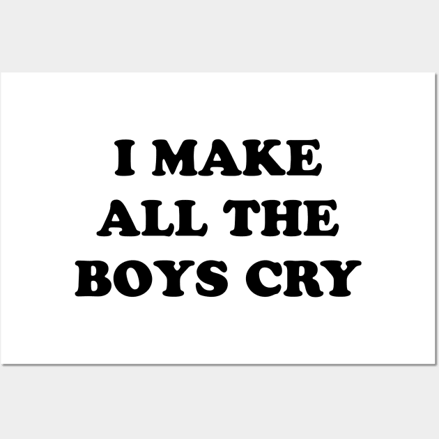 I Make All The Boys Cry Wall Art by TheCosmicTradingPost